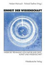 Einheit der Wissenschaft: Wider die Trennung von Natur und Geist, Kunst und Wissenschaft