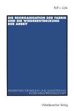 Die Reorganisation der Fabrik und die Wiederentdeckung der Arbeit: Perspektiven für Bildung und Qualifizierung in der Industriegesellschaft