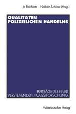 Qualitäten polizeilichen Handelns: Beiträge zu einer verstehenden Polizeiforschung