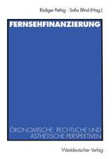 Fernsehfinanzierung: Ökonomische, rechtliche und ästhetische Perspektiven