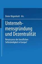 Unternehmensgründung und Dezentralität: Renaissance der beruflichen Selbständigkeit in Europa?