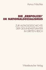 Die ‚Erbpolizei‛ im Nationalsozialismus: Zur Alltagsgeschichte der Gesundheitsämter im Dritten Reich