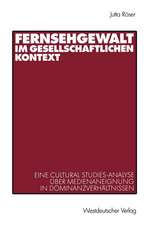 Fernsehgewalt im gesellschaftlichen Kontext: Eine Cultural Studies-Analyse über Medienaneignung in Dominanzverhältnissen