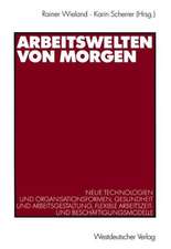 Arbeitswelten von morgen: Neue Technologien und Organisationsformen, Gesundheit und Arbeitsgestaltung, flexible Arbeitszeit- und Beschäftigungsmodelle