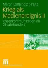 Krieg als Medienereignis II: Krisenkommunikation im 21. Jahrhundert