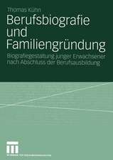 Berufsbiografie und Familiengründung: Biografiegestaltung junger Erwachsener nach Abschluss der Berufsausbildung