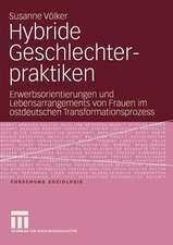 Hybride Geschlechterpraktiken: Erwerbsorientierungen und Lebensarrangements von Frauen im ostdeutschen Transformationsprozess