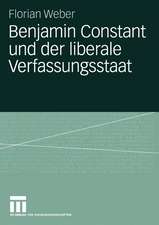 Benjamin Constant und der liberale Verfassungsstaat: Politische Theorie nach der Französischen Revolution