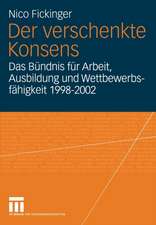 Der verschenkte Konsens: Das Bündnis für Arbeit, Ausbildung und Wettbewerbsfähigkeit 1998–2002: Motivation, Rahmenbedingungen und Erfolge