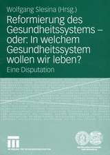 Reformierung des Gesundheitssystems — oder: In welchem Gesundheitssystem wollen wir leben?: Eine Disputation