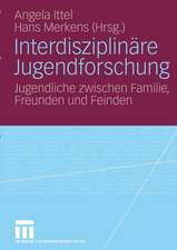 Interdisziplinäre Jugendforschung: Jugendliche zwischen Familie, Freunden und Feinden