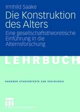 Die Konstruktion des Alters: Eine gesellschaftstheoretische Einführung in die Alternsforschung