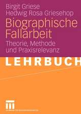 Biographische Fallarbeit: Theorie, Methode und Praxisrelevanz