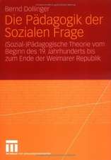 Die Pädagogik der Sozialen Frage: (Sozial-)Pädagogische Theorie vom Beginn des 19. Jahrhunderts bis zum Ende der Weimarer Republik