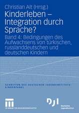 Kinderleben - Integration durch Sprache?: Band 4: Bedingungen des Aufwachsens von türkischen, russlanddeutschen und deutschen Kindern