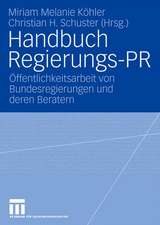 Handbuch Regierungs-PR: Öffentlichkeitsarbeit von Bundesregierungen und deren Beratern