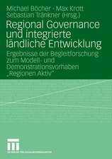 Regional Governance und integrierte ländliche Entwicklung: Ergebnisse der Begleitforschung zum Modell- und Demonstrationsvorhaben "Regionen Aktiv"