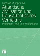 Atlantische Zivilisation und transatlantisches Verhältnis: Politische Idee und Wirklichkeit