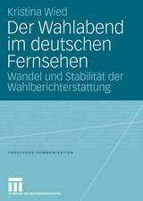 Der Wahlabend im deutschen Fernsehen: Wandel und Stabilität der Wahlberichterstattung