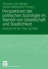 Perspektiven der politischen Soziologie im Wandel von Gesellschaft und Staatlichkeit: Festschrift für Theo Schiller