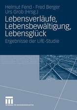 Lebensverläufe, Lebensbewältigung, Lebensglück: Ergebnisse der LifE-Studie