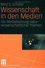 Wissenschaft in den Medien: Die Medialisierung naturwissenschaftlicher Themen