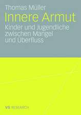 Innere Armut: Kinder und Jugendliche zwischen Mangel und Überfluss