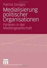 Medialisierung politischer Organisationen: Parteien in der Mediengesellschaft