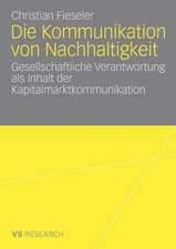 Die Kommunikation von Nachhaltigkeit: Gesellschaftliche Verantwortung als Inhalt der Kapitalmarktkommunikation