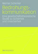 Bedrohungskommunikation: Eine gesellschaftstheoretische Studie zu Sicherheit und Unsicherheit