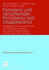 Persistenz und Verschwinden. Persistence and Disappearance: Pädagogische Organisationen im historischen Kontext. Educational Organizations in their historical Contexts