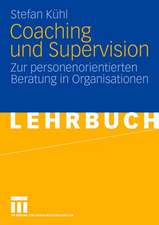 Coaching und Supervision: Zur personenorientierten Beratung in Organisationen