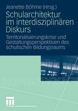 Schularchitektur im interdisziplinären Diskurs: Territorialisierungskrise und Gestaltungsperspektiven des schulischen Bildungsraums