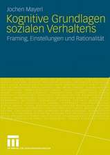 Kognitive Grundlagen sozialen Verhaltens: Framing, Einstellungen und Rationalität