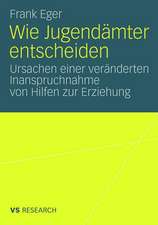 Wie Jugendämter entscheiden: Ursachen einer veränderten Inanspruchnahme von Hilfen zur Erziehung