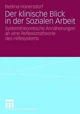 Der klinische Blick in der Sozialen Arbeit: Systemtheoretische Annäherungen an eine Reflexionstheorie des Hilfesystems