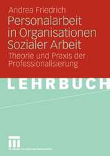 Personalarbeit in Organisationen Sozialer Arbeit: Theorie und Praxis der Professionalisierung