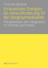 Erneuerbare Energien als Herausforderung für die Geographiedidaktik: Perspektiven der Integration in Theorie und Praxis