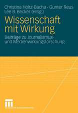 Wissenschaft mit Wirkung: Beiträge zu Journalismus- und Medienwirkungsforschung