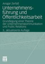 Unternehmensführung und Öffentlichkeitsarbeit: Grundlegung einer Theorie der Unternehmenskommunikation und Public Relations