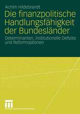 Die finanzpolitische Handlungsfähigkeit der Bundesländer: Determinanten, institutionelle Defizite und Reformoptionen