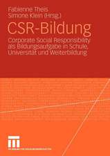 CSR-Bildung: Corporate Social Responsibility als Bildungsaufgabe in Schule, Universität und Weiterbildung