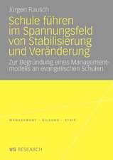 Schule führen im Spannungsfeld von Stabilisierung und Veränderung: Zur Begründung eines Managementmodells an evangelischen Schulen