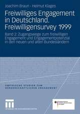 Freiwilliges Engagement in Deutschland.Freiwilligensurvey 1999: Ergebnisse der Repräsentativerhebung zu Ehrenamt, Freiwilligenarbeit und bürgerschaftlichem Engagement Band 2: Zugangswege zum freiwilligen Engagement und Engagementpotenzial in den neuen und alten Bundesländern