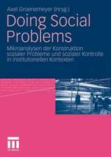 Doing Social Problems: Mikroanalysen der Konstruktion sozialer Probleme und sozialer Kontrolle in institutionellen Kontexten