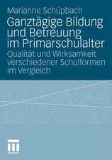 Ganztägige Bildung und Betreuung im Primarschulalter: Qualität und Wirksamkeit verschiedener Schulformen im Vergleich