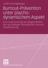 Burnout-Prävention unter psychodynamischem Aspekt: Eine Untersuchung von Möglichkeiten der nachhaltigen betrieblichen Gesundheitsförderung