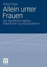 Allein unter Frauen: Der berufliche Habitus männlicher Grundschullehrer