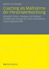 Coaching als Maßnahme der Personalentwicklung: Aktuelle Praxis, Analyse und wissenschaftlicher Ansatz für eine einheitliche Coachingmethodik