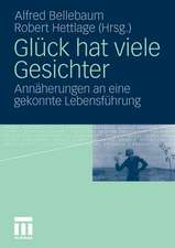 Glück hat viele Gesichter: Annäherungen an eine gekonnte Lebensführung